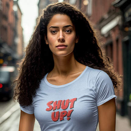 Shut Up! Sculpted Tee